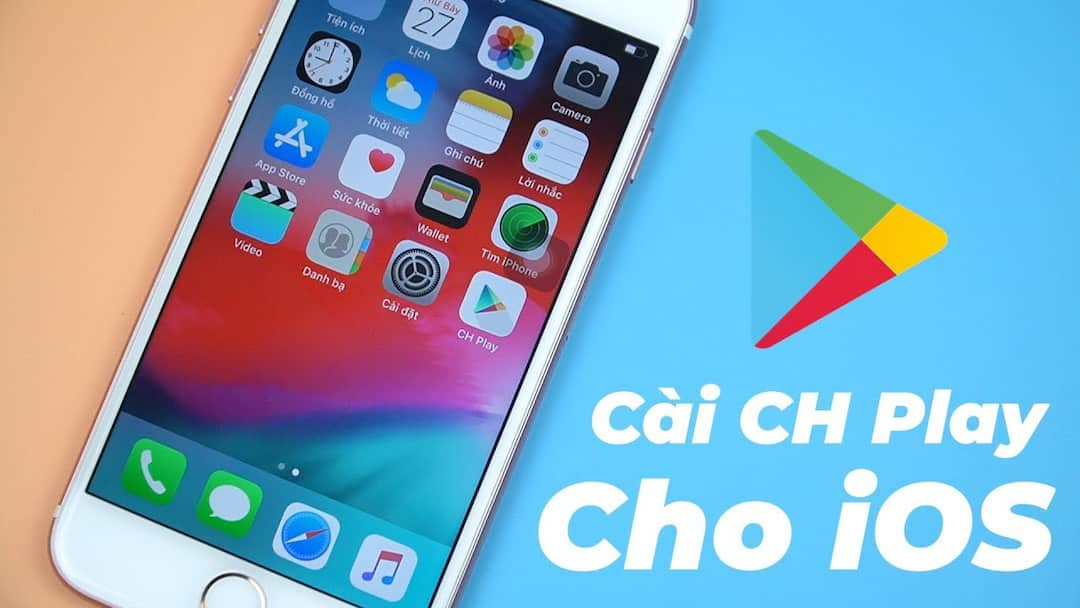 Hướng dẫn cách tải CH Play cho iPhone với các bước rất đơn giản