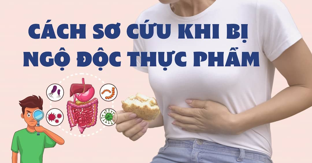 Sơ cứu ngộ độc thực phẩm là bước đóng vai trò vô cùng quan trọng