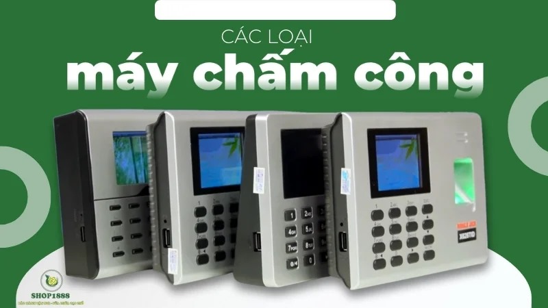 Có nhiều loại máy chấm công khác nhau